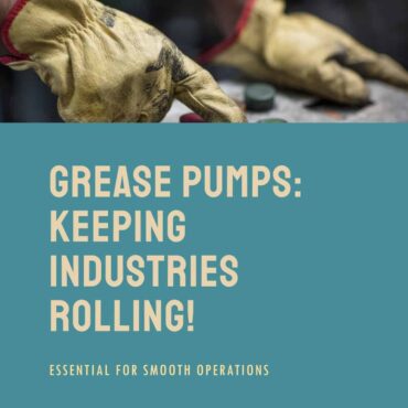 Grease Pumps Keeping Industries Rolling